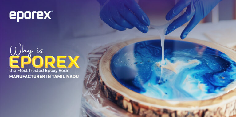 Why is Eporex the Most Trusted Epoxy Resin Manufacturer in Tamil Nadu
